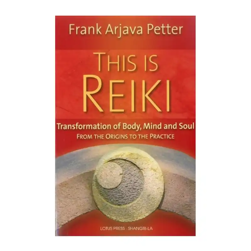 This is Reiki: Transformation of Body, Mind and Soul from the Origins to the Practice by Frank Arjava Petter