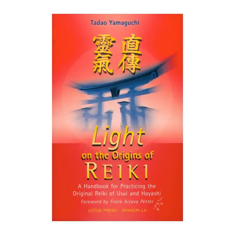 Light on the Origins of Reiki: A Handbook for Practicing the Original Reiki of Usui and Hayashi by Tadao Yamaguchi
