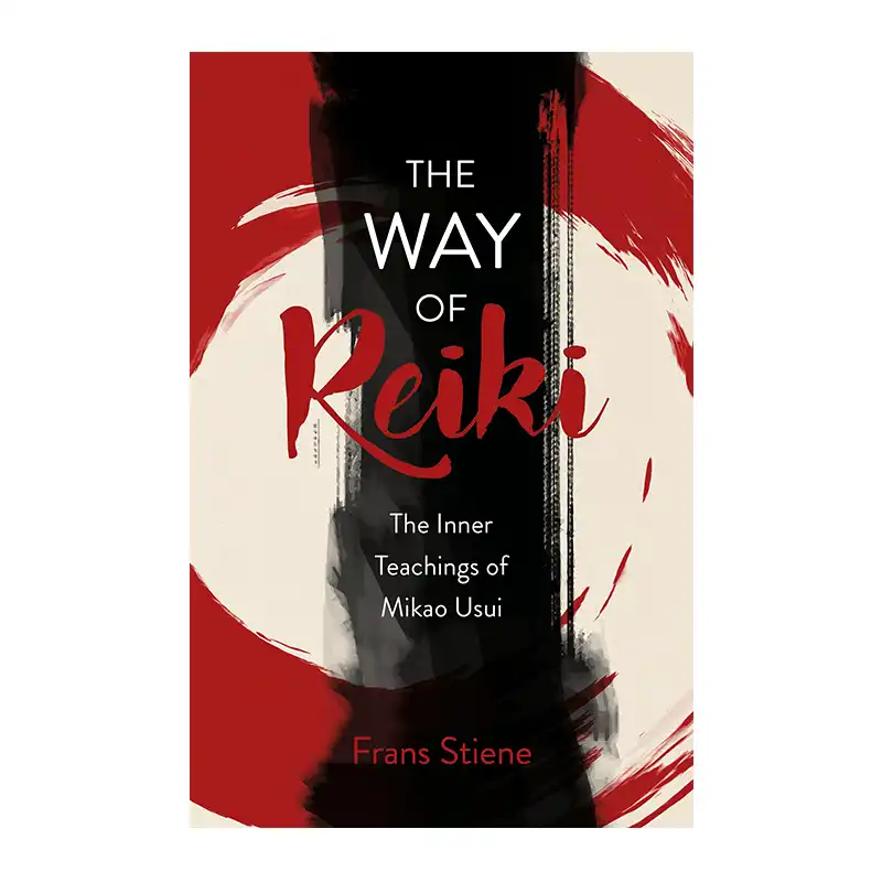 The Way of Reiki: The Inner Teachings of Mikao Usui by Frans Stiene
